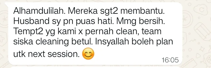 WhatsApp: Alhamdulilah. Mereka sgt2 membantu. Husband sy pn puas hati. Mmg bersih. Tempt2 yg kami x pernah clean, team siska cleaning betul. Insyallah boleh plan utk next session.