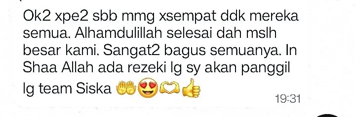 WhatsApp: Ok2 xpe2 sbb mmg xsempat ddk mereka semua. Alhamdulillah selesai dah mslh besar kami. Sangat2 bagus semuanya. In Shaa Allah ada rezeki lg sy akan panggil lg team Siska